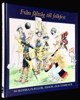 Fr&aring;n f&auml;ltt&aring;g till folkfest. Nordiska flaggor, fanor och symboler.