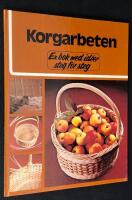 Korgarbeten. En bok med id&eacute;er steg f&ouml;r steg.