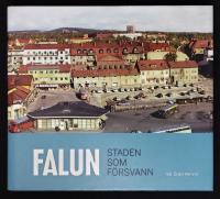 Falun - Staden som f&ouml;rsvann