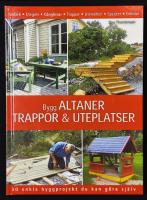 Bygg altaner, trappor & uteplatser - 30 enkla byggprojekt du kan g&ouml;ra sj&auml;lv