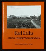 Karl L&auml;rka - odalman, fotograf, hembygdsv&aring;rdare