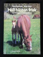 H&aring;ll h&auml;sten frisk. Att f&ouml;rebygga och bota sjukdomar.