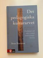 Det pedagogiska kulturarvet : Traditioner och id&eacute;er i svensk undervisningshistoria