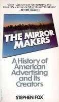 The Mirrormakers. A History of American Advertising and Its Creators