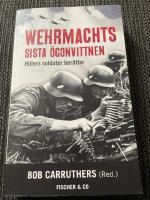 Wehrmachts sista &ouml;gonvittnen : Hitlers soldater ber&auml;ttar