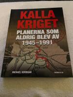 Kalla kriget : planerna som aldrig blev av 1945-1991