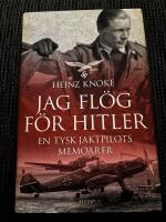 Jag fl&ouml;g f&ouml;r Hitler : en tysk jaktpilots memoarer