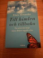 Till himlen och tillbaka : en neurokirurgs n&auml;ra d&ouml;den-upplevelse