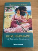 Kom n&auml;rmare : n&auml;r det feminina hj&auml;rtat vaknar