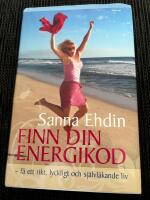 Finn din energikod - f&aring; ett rikt, lyckligt och sj&auml;lvl&auml;kande liv