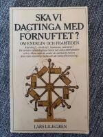 Ska vi dagtinga med f&ouml;rnuftet? : om energin och framtiden