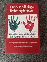 Den on&ouml;diga flyktingkrisen : r&auml;ttss&auml;kerheten, civilsamh&auml;llet och flyktingarna 2015-2021
