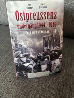 Ostpreussens underg&aring;ng 1944-1945: En kamp utan n&aring;d