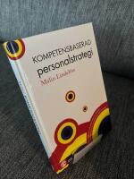 Kompetensbaserad personalstrategi : hur du tar reda p&aring; vad organisationen beh&ouml;ver, bemannar den r&auml;tt och utvecklar den inf&ouml;r framtiden
