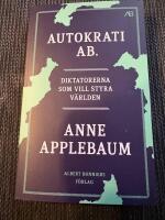 Autokrati AB - diktatorerna som vill styra v&auml;rlden