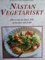 N&auml;stan vegetariskt : 150 recept p&aring; f&aring;gel, fisk, gr&ouml;nsaker och frukt