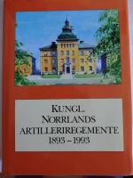 Kungl. Norrlands artilleriregemente 1893-1993 - beskrivning av regementet och vad som h&auml;nt d&auml;r under dess f&ouml;rsta sekel