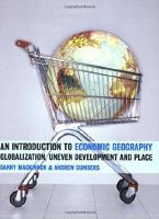 An Introduction to economic geography: globalization, uneven development, and place