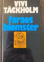 Faraos blomster : en kulturhistorisk-botanisk skildring av livet i Gamla Egypten byggd p&aring; verklighetens grundval och med bilder fr&aring;n de senaste &aring;rens gr&auml;vningar