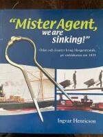 "Mister Agent, we are sinking!" - &Ouml;den och &auml;ventyr kring Haegerstrands, p&aring; v&auml;rldshaven sen 1859
