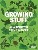 Growing Stuff An Alternative Guide to Gardening