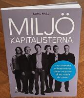 Milj&ouml;kapitalisterna : hur svenska entrepren&ouml;rer tj&auml;nar miljarder p&aring; att r&auml;dda v&aring;r planet