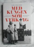 Med kungen som verktyg, historien om f&ouml;rsvarsstriden, borgg&aring;rdskrisen & Sven Hedin
