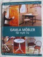 Gamla m&ouml;bler f&aring;r nytt liv : reparationer och ytbehandlingar