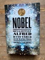 Nobel : den g&aring;tfulle Alfred, hans v&auml;rld och hans pris