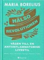 H&auml;lsorevolutionen: V&auml;gen till en anti-inflammatorisk livsstil