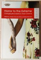 Horror to the Extreme : Changing Boundaries in Asian Cinema