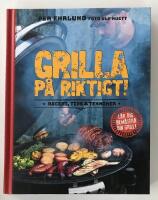 Grilla p&aring; riktigt : recept, tips & tekniker