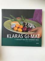 Klaras GI-mat : 100 recept med l&aring;gt glykemiskt index