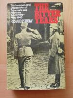 The Bitter Years -  The Invasion and Occupation of Denmark and Norway April 1940 - May 1945