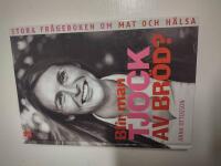 Blir man tjock av br&ouml;d? : stora fr&aring;geboken om mat och h&auml;lsa