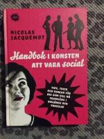Handbok i konsten att vara social : tips, trick och tankar f&ouml;r dig som vill n&aring; framg&aring;ng i umg&auml;nge och yrkesliv