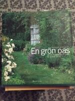 En gr&ouml;n oas : l&aring;t din tr&auml;dg&aring;rd bli en plats f&ouml;r stillhet och ro