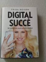 Digital succ&eacute; : s&aring; lyckas du med sociala medier