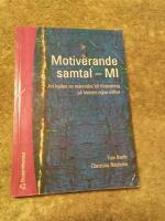 Motiverande samtal - MI : att hj&auml;lpa en m&auml;nniska till f&ouml;r&auml;ndring p&aring; hennes egna villkor