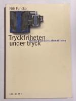 Tryckfriheten under tryck : ordets m&auml;n och statsmakterna