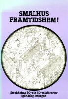 Smalhus framtidshem! : Stockholms 30- och 40-talsf&ouml;rorter ig&aring;r, idag, imorgon