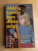 Aldrig kunde han d&ouml;da mig : en sann ber&auml;ttelse om att &ouml;verleva incest