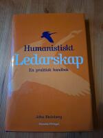 Humanistiskt ledarskap - En praktisk handbok
