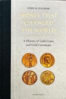 Money that changed the world : a history of gold coins and gold currencies