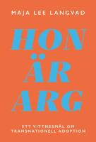 Hon &auml;r arg - ett vittnesm&aring;l om transnationell adoption