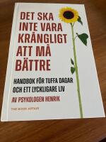 Det ska inte vara kr&aring;ngligt att m&aring; b&auml;ttre : handbok f&ouml;r tuffa dagar och ett lyckligare liv