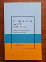 Kultiverandet av det m&auml;nskliga. Ess&auml;er om liberal education,bildning och t&auml;nkande