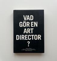 Vad g&ouml;r en art director? : tjugonio art directors beskriver ett av v&auml;rldens underligaste yrken f&ouml;r Clara Block Hane, Sara Teleman och Rebecka Tarschys