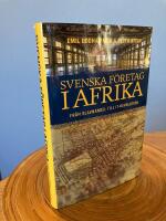 Svenska f&ouml;retag i Afrika : fr&aring;n slavhandel till IT-revolution
