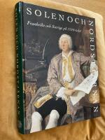 Solen och nordstj&auml;rnan : Frankrike och Sverige p&aring; 1700-talet : Nationalmuseum, Stockholm, 1 oktober 1993-9 januari 1994, Grand Palais, Paris, 15 mars-13 juni 1994